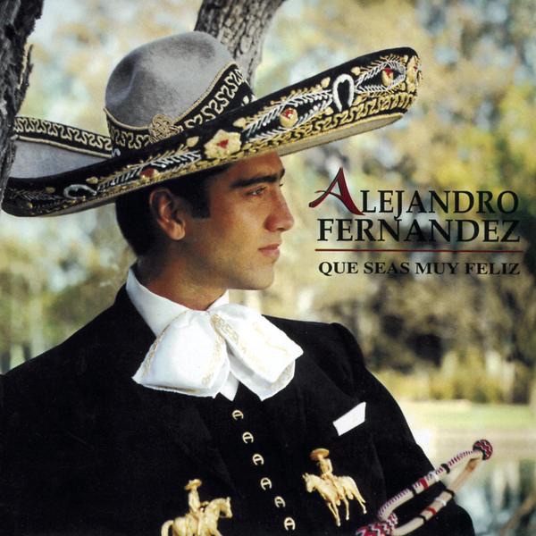 Alejandro Fernandez - Que Seas Muy Feliz